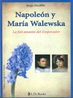 cover image of Napoleón y María Walewska. La fiel amante del emperador